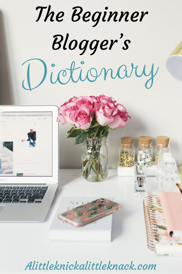 The Beginner Blogger's Dictionary: 58 Terms every blogger needs to know. In order to understand how to blog you have to be able to understand the language so here is a glossary containing key blogging terms.