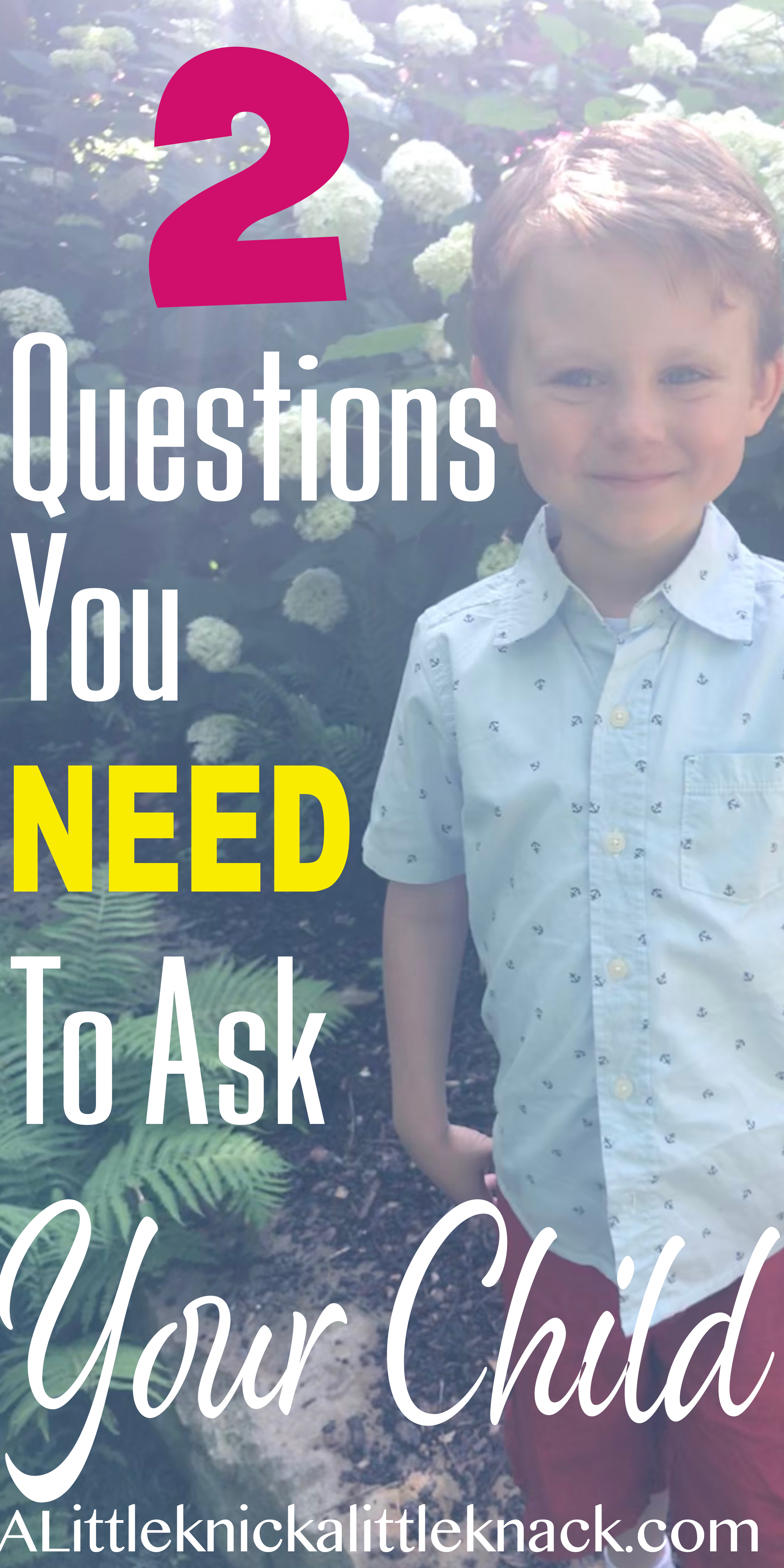 Positive Parenting at it's best! The Two Questions you need to ask your child as a way to teach effective communication skills and build trust.